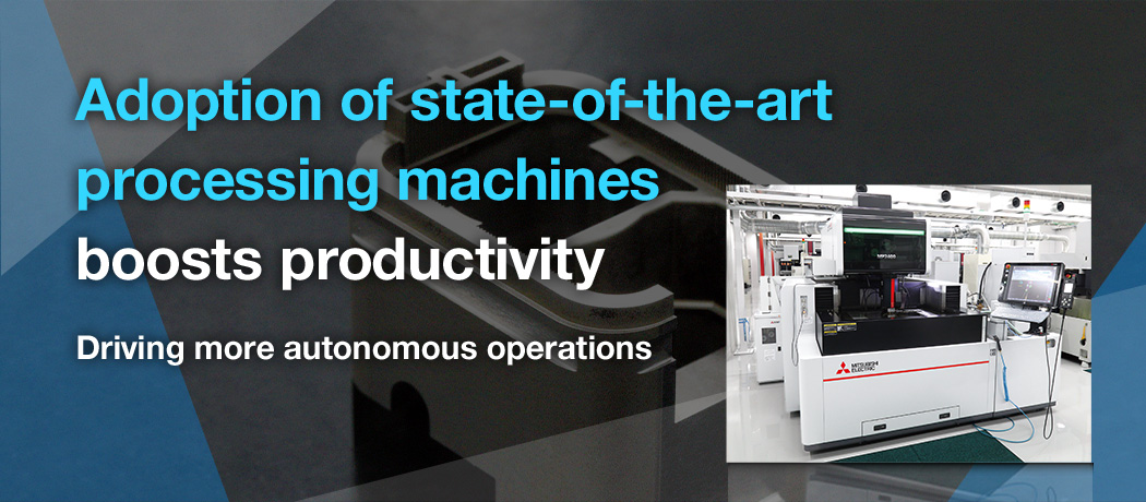 Adoption of state-of-the-art processing machines boosts productivity Driving more autonomous operations