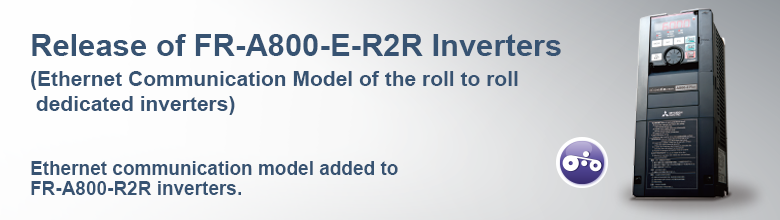 FR-A800-E-R2R Inverters (Ethernet Communication Model of the roll to roll dedicated inverters)