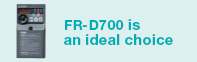 FR-D700 is an ideal choice