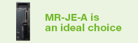 MR-JE-A is an ideal choice