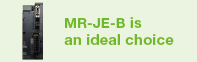 MR-JE-B is an ideal choice