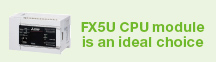 FX5U CPU module is an ideal choice.