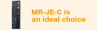 MR-JE-C is an ideal choice