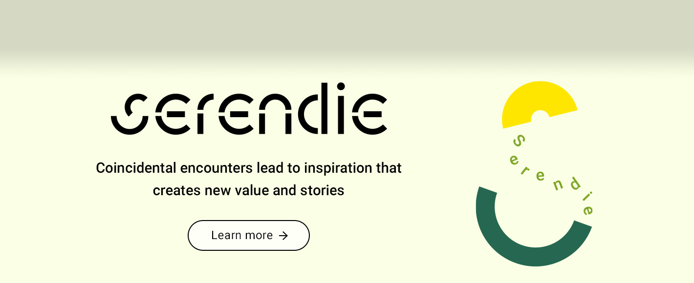 Serendie - Coincidental encounters lead to inspiration that creates new value and stories