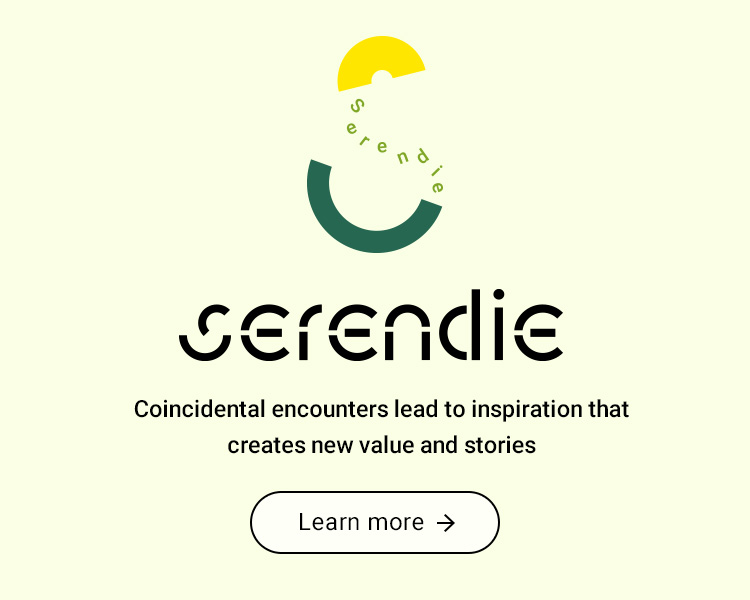 Serendie - Coincidental encounters lead to inspiration that creates new value and stories